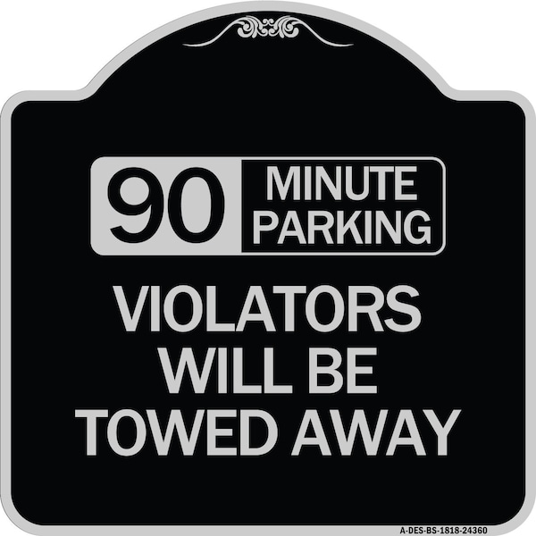 Signmission 90 Minute Parking Violators Will Towed Away Heavy-Gauge Aluminum Sign, 18" x 18", BS-1818-24360 A-DES-BS-1818-24360 - main